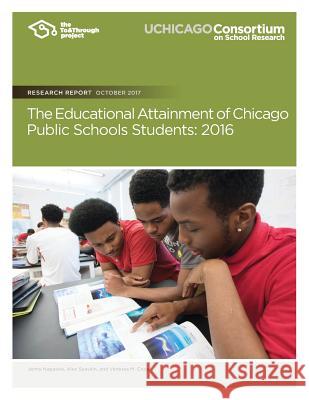 The Educational Attainment of Chicago Public Schools Students: 2016 Jenny Nagaoka Alex Seeskin Vanessa M. Coca 9780997507348 Consortium on Chicago School Research - książka