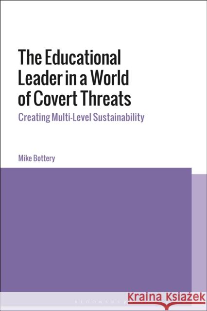 The Educational Leader in a World of Covert Threats: Creating Multi-Level Sustainability Bottery, Mike 9781350160521 Bloomsbury Publishing PLC - książka
