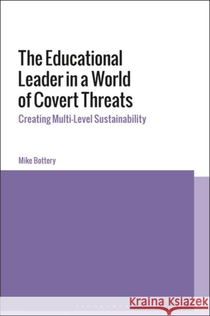 The Educational Leader in a World of Covert Threats: Creating Multi-Level Sustainability Mike Bottery 9781350226791 Bloomsbury Academic - książka