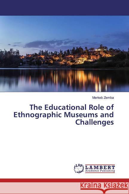 The Educational Role of Ethnographic Museums and Challenges Zemba, Merkeb 9786137433966 LAP Lambert Academic Publishing - książka