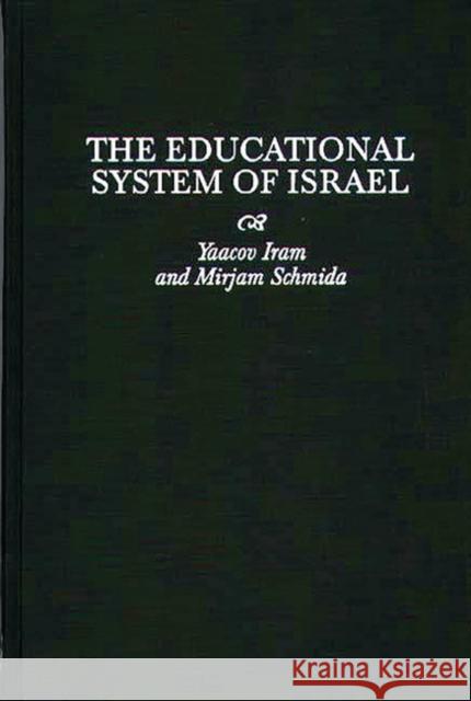 The Educational System of Israel Yaacov Iram Mirjam Schmida Mirjam Schmida 9780313302695 Greenwood Press - książka