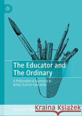 The Educator and The Ordinary Elizabeth O'Brien 9783031343056 Springer International Publishing - książka