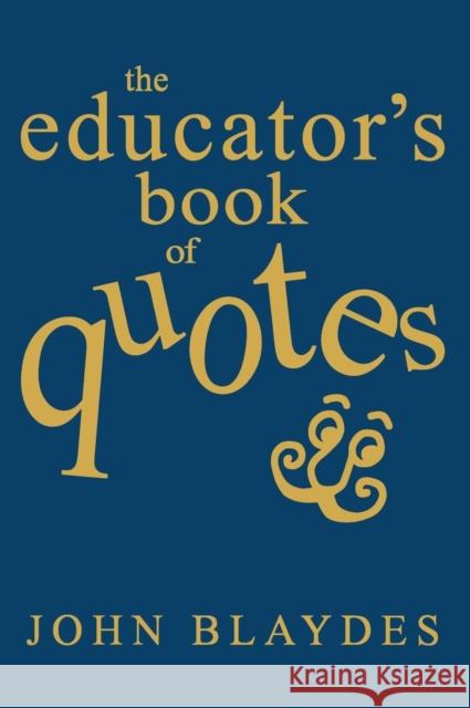 The Educator′s Book of Quotes Blaydes, John 9780761938620 Corwin Press - książka