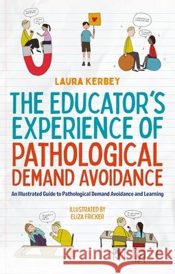 The Educator’s Experience of Pathological Demand Avoidance: An Illustrated Guide to Pathological Demand Avoidance and Learning Laura Kerbey 9781839976964 Jessica Kingsley Publishers - książka