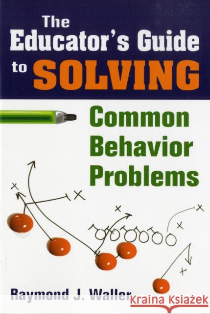 The Educator′s Guide to Solving Common Behavior Problems Waller, Raymond J. 9781412957663 Corwin Press - książka