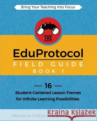The EduProtocol Field Guide Book 1: 16 Student-Centered Lesson Frames for Infinite Learning Possibilities Hebern, Marlena 9781946444608 Dave Burgess Consulting, Inc. - książka