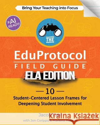 The EduProtocol Field Guide ELA Edition: 10 Student-Centered Lesson Frames for Deepening Student Involvement Jacob Carr Jon Corippo Marlena Hebern 9781956306835 Dave Burgess Consulting - książka