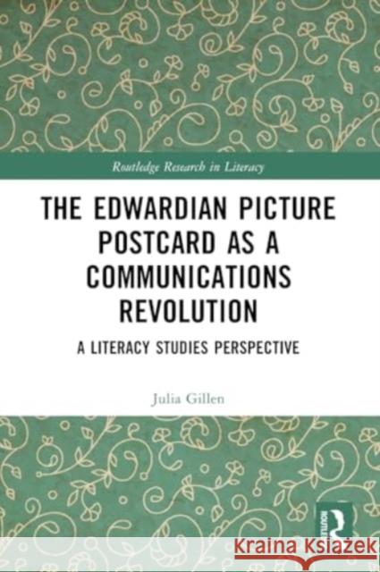 The Edwardian Picture Postcard as a Communications Revolution: A Literacy Studies Perspective Julia Gillen 9781032198897 Taylor & Francis Ltd - książka