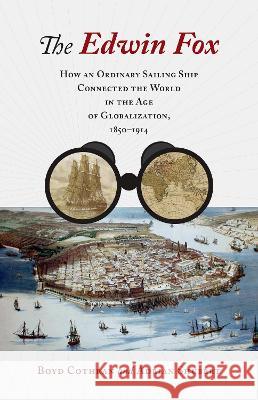 The Edwin Fox: How an Ordinary Sailing Ship Connected the World in the Age of Globalization, 1850-1914 Boyd Cothran Adrian Shubert 9781469676555 University of North Carolina Press - książka