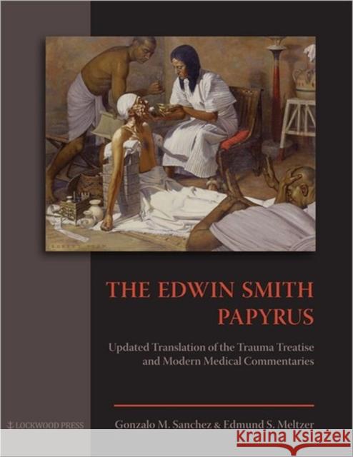 The Edwin Smith Papyrus: Updated Translation of the Trauma Treatise and Modern Medical Commentaries Sanchez, Gonzalo M. 9781937040017 Lockwood Press - książka