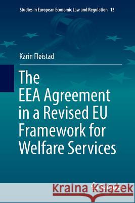 The Eea Agreement in a Revised Eu Framework for Welfare Services Fløistad, Karin 9783030069612 Springer - książka