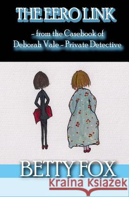 The EERO Link: - from the casebook of Deborah Vale - Private Detective Fox, Betty 9781505361735 Createspace - książka
