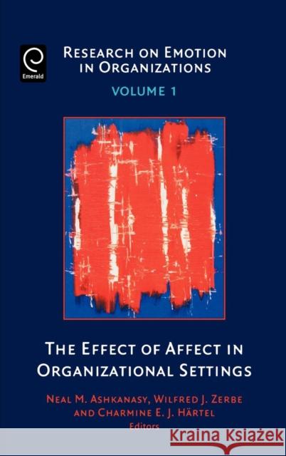 The Effect of Affect in Organizational Settings Neal Ashkanasy Wilfred J. Zerbe Charmine E. J. Hartel 9780762312344 JAI Press - książka