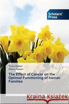 The Effect of Cancer on the Optimal Functioning of Iranian Families Yosra Raziani, Sheno Raziani 9786138944614 Scholars' Press - książka