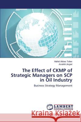 The Effect of CKMP of Strategic Managers on SCP in Oil Industry Abbas Taher Mahdi 9783659793424 LAP Lambert Academic Publishing - książka