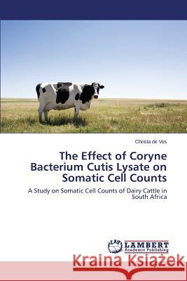 The Effect of Coryne Bacterium Cutis Lysate on Somatic Cell Counts De Vos Christa 9783846534960 LAP Lambert Academic Publishing - książka