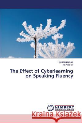 The Effect of Cyberlearning on Speaking Fluency Zamani Hossein                           Noroozi Iraj 9783659781933 LAP Lambert Academic Publishing - książka