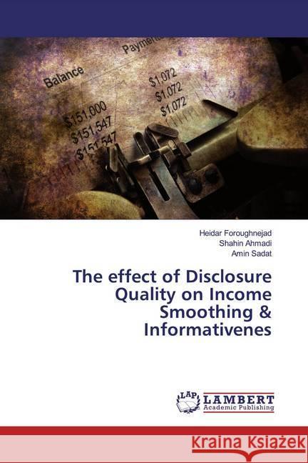 The effect of Disclosure Quality on Income Smoothing & Informativenes Foroughnejad, Heidar; Ahmadi, Shahin; Sadat, Amin 9786200276124 LAP Lambert Academic Publishing - książka