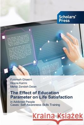 The Effect of Education Parameter on Life Satisfaction Fatemeh Ghaeini, Hosna Karimi, Mehdi Zendeh Delan 9786138953746 Scholars' Press - książka