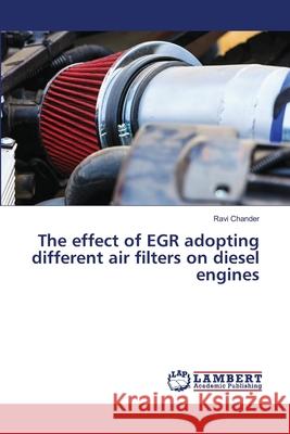 The effect of EGR adopting different air filters on diesel engines Ravi Chander 9786203305852 LAP Lambert Academic Publishing - książka
