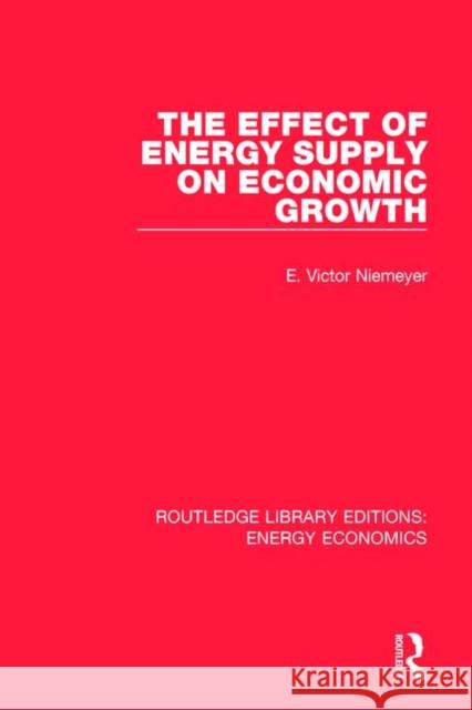 The Effect of Energy Supply on Economic Growth Niemeyer, E. Victor 9781138501294 Routledge Library Editions: Energy Economics - książka