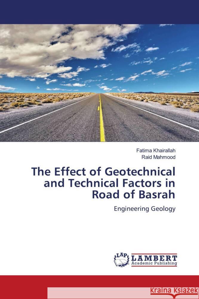 The Effect of Geotechnical and Technical Factors in Road of Basrah Khairallah, Fatima, Mahmood, Raid 9786205487488 LAP Lambert Academic Publishing - książka