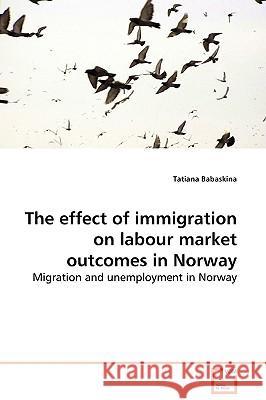 The effect of immigration on labour market outcomes in Norway Babaskina, Tatiana 9783639130461 VDM Verlag - książka