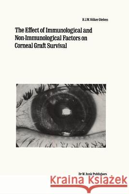 The Effect of Immunological and Non-Immunological Factors on Corneal Graft Survival: A Single Centre Study Völker-Dieben, H. J. M. 9789400965683 Springer - książka