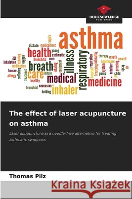 The effect of laser acupuncture on asthma Pilz, Thomas 9786209016936 Our Knowledge Publishing - książka