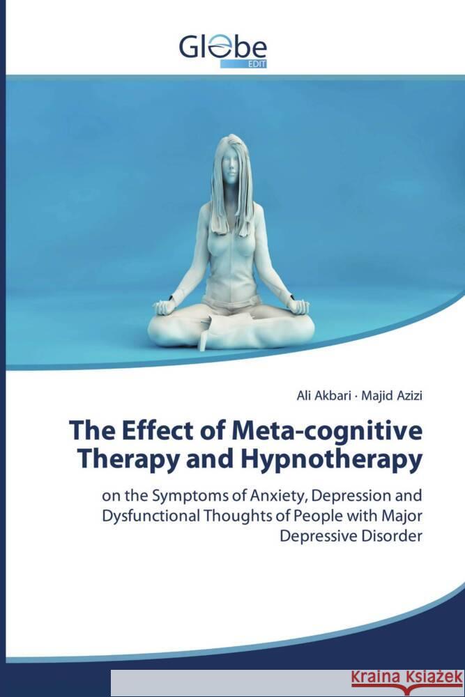 The Effect of Meta-cognitive Therapy and Hypnotherapy Ali Akbari Majid Azizi 9786206794752 Globeedit - książka