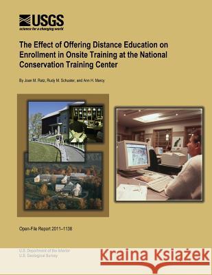 The Effect of Offering Distance Education on Enrollment in Onsite Training at the National Conservation Training Center U. S. Department of the Interior 9781495900983 Createspace - książka