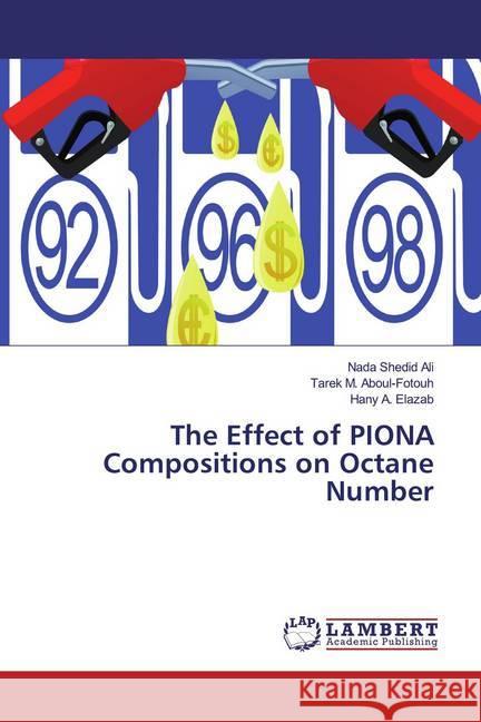 The Effect of PIONA Compositions on Octane Number Ali, Nada Shedid; Aboul-Fotouh, Tarek M.; Elazab, Hany A. 9786139444557 LAP Lambert Academic Publishing - książka