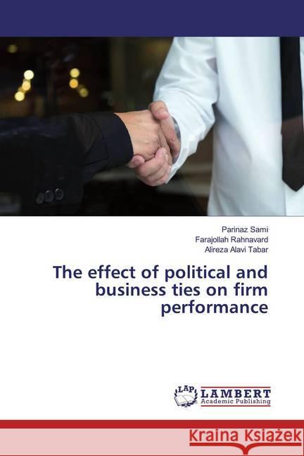 The effect of political and business ties on firm performance Sami, Parinaz; Rahnavard, Farajollah; Alavi Tabar, Alireza 9786200245878 LAP Lambert Academic Publishing - książka