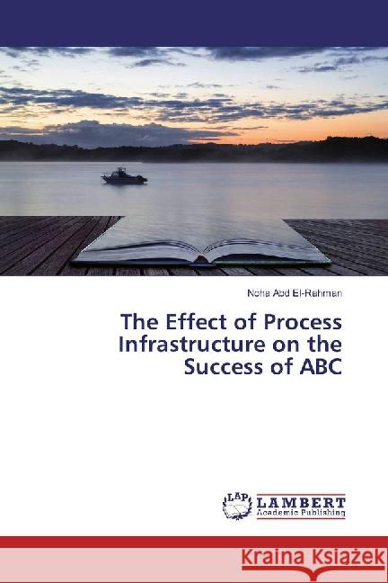 The Effect of Process Infrastructure on the Success of ABC Abd El-Rahman, Noha 9783659882777 LAP Lambert Academic Publishing - książka