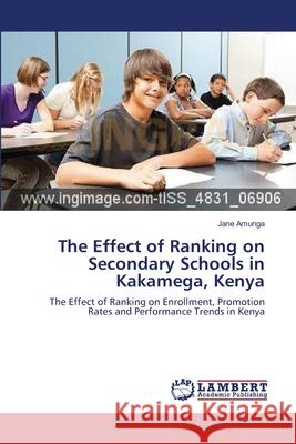 The Effect of Ranking on Secondary Schools in Kakamega, Kenya Amunga Jane 9783659386213 LAP Lambert Academic Publishing - książka