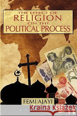 The Effect of Religion on the Political Process: The Case of the Federal Sharia Court of Appeal (1975-1990) Ajayi, Femi 9780595478286 iUniverse.com - książka