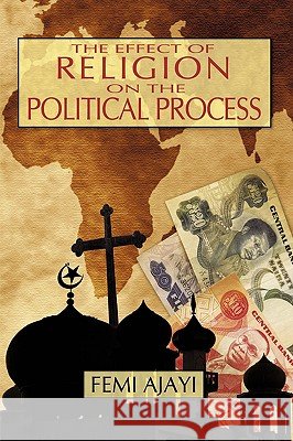 The Effect of Religion on the Political Process: The Case of the Federal Sharia Court of Appeal (1975-1990) Ajayi, Femi 9780595714971 iUniverse.com - książka