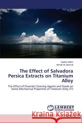 The Effect of Salvadora Persica Extracts on Titanium Alloy Hatim Nadira 9783659812071 LAP Lambert Academic Publishing - książka
