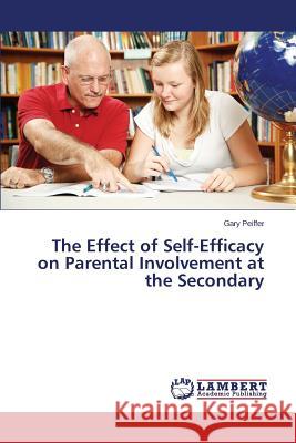 The Effect of Self-Efficacy on Parental Involvement at the Secondary Peiffer Gary 9783659746536 LAP Lambert Academic Publishing - książka