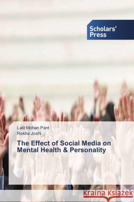 The Effect of Social Media on Mental Health & Personality Pant, Lalit Mohan; Joshi, Rekha 9783659841439 Scholar's Press - książka