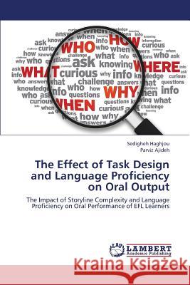 The Effect of Task Design and Language Proficiency on Oral Output Haghjou Sedigheh                         Ajideh Parviz 9783659365614 LAP Lambert Academic Publishing - książka