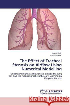 The Effect of Tracheal Stenosis on Airflow Using Numerical Modelling Hadi, Nasrul, Osman, Kahar 9783848419814 LAP Lambert Academic Publishing - książka