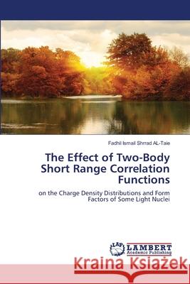 The Effect of Two-Body Short Range Correlation Functions Shrrad Al-Taie, Fadhil Ismail 9783659805769 LAP Lambert Academic Publishing - książka
