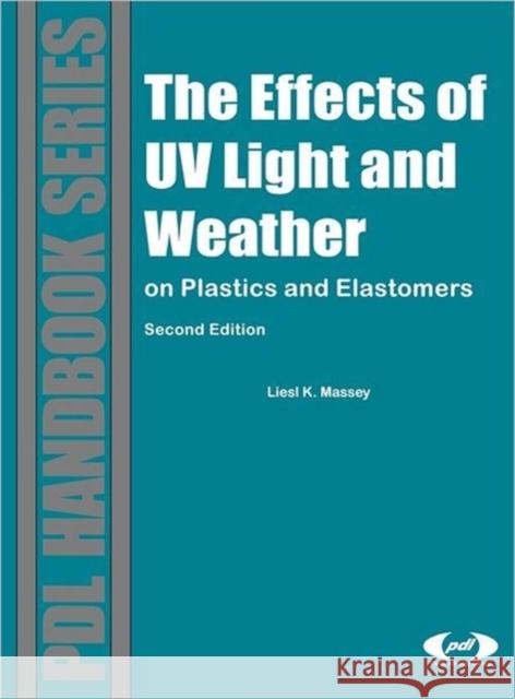 The Effect of UV Light and Weather: On Plastics and Elastomers Massey, Liesl K. 9780815515258 William Andrew Publishing - książka