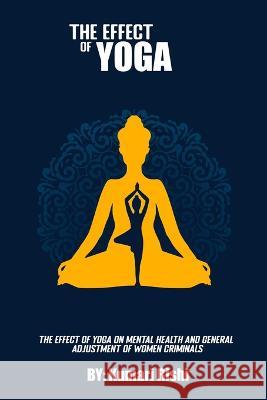 The Effect Of Yoga On Mental Health And General Adjustment Of Women Criminals Kumari Rishi 9788266055514 Wisethinker - książka