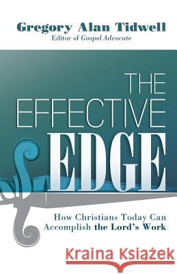 The Effective Edge: How Christians Today Can Accomplish the Lord's Work Gregory Alan Tidwell 9780892256488 Gospel Advocate Company - książka