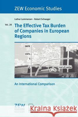 The Effective Tax Burden of Companies in European Regions: An International Comparison Lothar Lammersen, Robert Schwager 9783790815627 Springer-Verlag Berlin and Heidelberg GmbH &  - książka