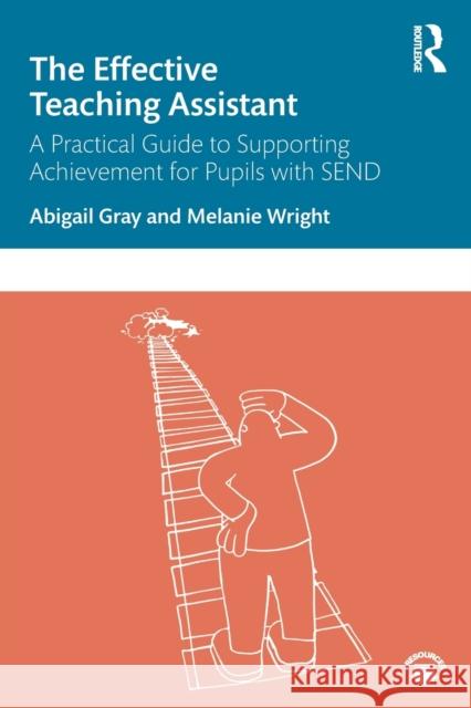 The Effective Teaching Assistant: A Practical Guide to Supporting Achievement for Pupils with SEND Gray, Abigail 9780367488468 Taylor & Francis Ltd - książka