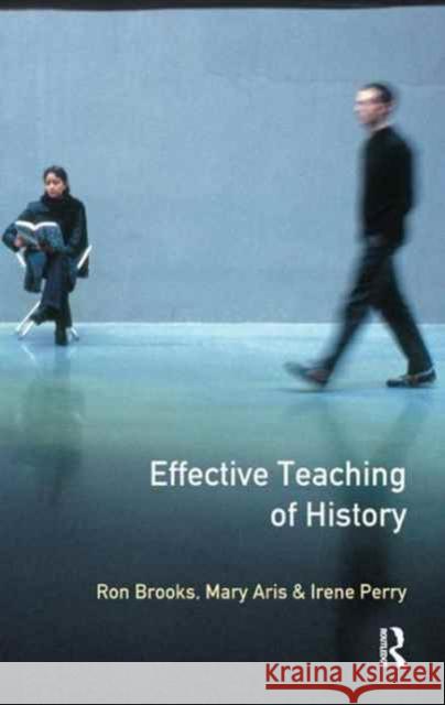 The Effective Teaching of History Ron Brooks Mary Aris Irene Perry 9781138165892 Routledge - książka