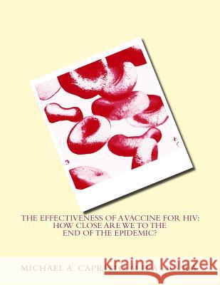 The Effectiveness of a Vaccine for HIV: How Close Are We to the End of the Epidemic? Michael a. Capristo 9781514603017 Createspace - książka